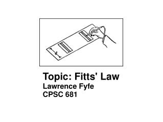 Topic: Fitts' Law Lawrence Fyfe CPSC 681