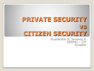 PRIVATE SECURITY vs CITIZEN SECURITY