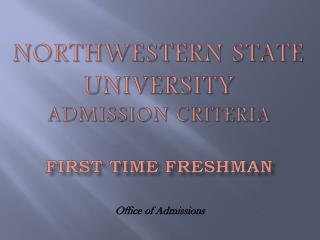 Northwestern State University Admission Criteria First Time Freshman
