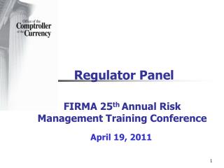 Regulator Panel FIRMA 25 th Annual Risk Management Training Conference