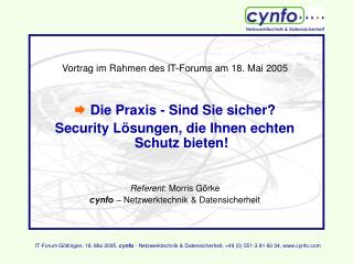 Vortrag im Rahmen des IT-Forums am 18. Mai 2005  Die Praxis - Sind Sie sicher?