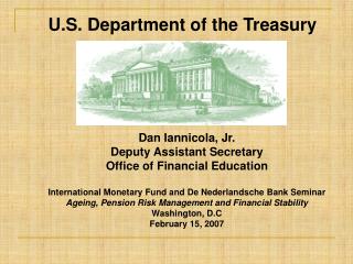 Dan Iannicola, Jr. Deputy Assistant Secretary Office of Financial Education