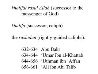 khalifat rasul Allah (successor to the 	messenger of God) khalifa (successor, caliph)