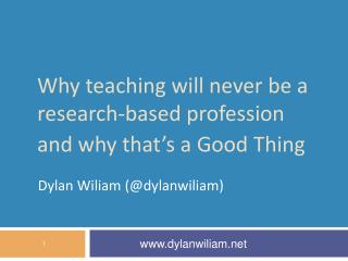 Why teaching will never be a research-based profession and why that’s a Good T hing