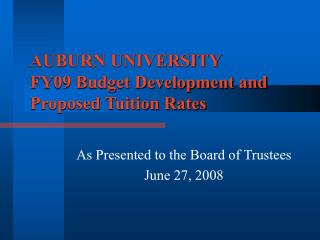 AUBURN UNIVERSITY FY09 Budget Development and Proposed Tuition Rates