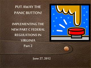 PUT AWAY THE PANIC BUTTON! IMPLEMENTING THE NEW PART C FEDERAL REGULATIONS IN VIRGINIA Part 2