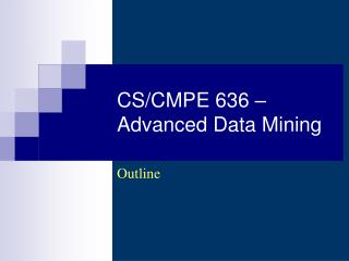 CS/CMPE 636 – Advanced Data Mining