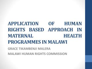 APPLICATION OF HUMAN RIGHTS BASED APPROACH IN MATERNAL HEALTH PROGRAMMES IN MALAWI
