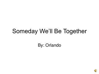 Someday We’ll Be Together