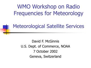 WMO Workshop on Radio Frequencies for Meteorology Meteorological Satellite Services
