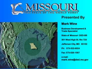 Presented By Mark Wine Business Development &amp; Trade Specialist State of Missouri DED-BS