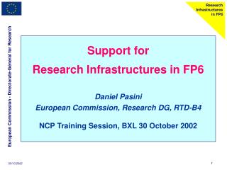 Support for Research Infrastructures in FP6 Daniel Pasini European Commission, Research DG, RTD-B4