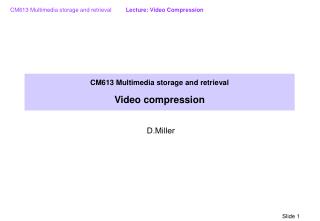 CM613 Multimedia storage and retrieval Video compression