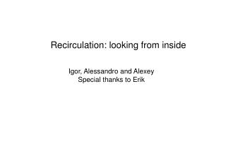 Recirculation: looking from inside