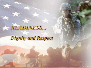 READINESS... Dignity and Respect