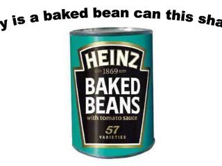 Why is a baked bean can this shape?