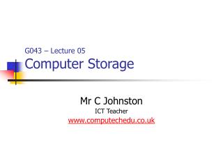 G043 – Lecture 05 Computer Storage