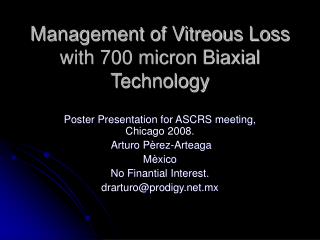 Management of Vitreous Loss with 700 micron Biaxial Technology