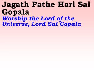 Jagath Pathe Hari Sai Gopala Worship the Lord of the Universe, Lord Sai Gopala