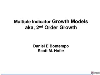 Multiple Indicator Growth Models aka, 2 nd Order Growth Daniel E Bontempo Scott M. Hofer