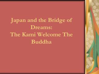Japan and the Bridge of Dreams: The Kami Welcome The Buddha