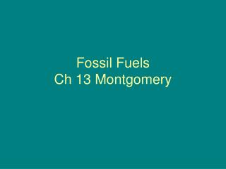 Fossil Fuels Ch 13 Montgomery