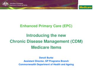 Enhanced Primary Care (EPC) Introducing the new Chronic Disease Management (CDM) Medicare Items