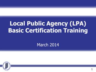 Local Public Agency (LPA) Basic Certification Training March 2014