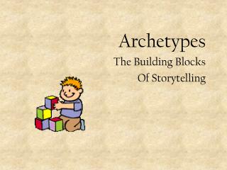 Archetypes The Building Blocks Of Storytelling