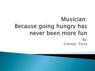 Musician: Because going hungry has never been more fun