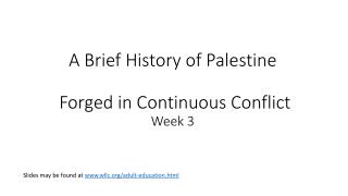 A Brief History of Palestine Forged in Continuous Conflict Week 3