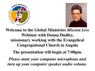 Welcome to the Global Ministries Mission Live Webinar with Donna Dudley,