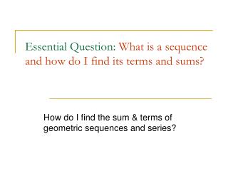 Essential Question: What is a sequence and how do I find its terms and sums?