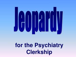 for the Psychiatry Clerkship