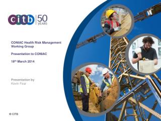 CONIAC Health Risk Management Working Group Presentation to CONIAC 18 th March 2014