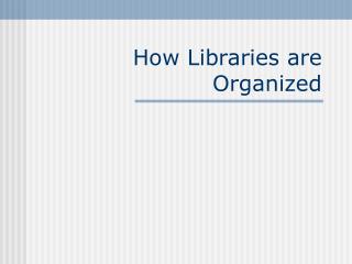 How Libraries are Organized