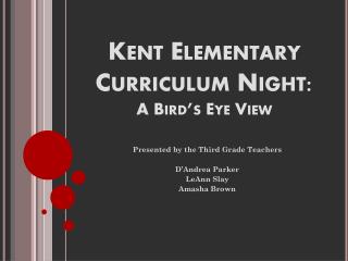 Kent Elementary C urriculum N ight: A Bird’s Eye View