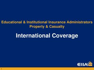 Educational &amp; Institutional Insurance Administrators Property &amp; Casualty International Coverage