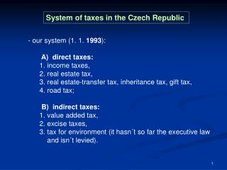 - our system (1. 1. 1993 ): A) direct taxes: 1. income taxes, 2. real estate tax,