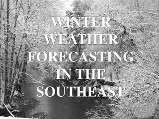 WINTER WEATHER FORECASTING IN THE SOUTHEAST