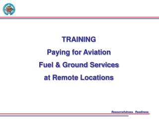 TRAINING Paying for Aviation Fuel &amp; Ground Services at Remote Locations