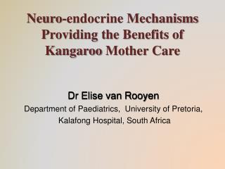 Neuro -endocrine Mechanisms Providing the Benefits of Kangaroo Mother Care