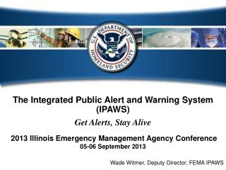 The Integrated Public Alert and Warning System (IPAWS) Get Alerts, Stay Alive