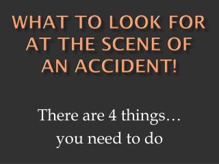 What to look for at the scene of an accident!
