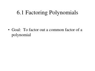 6.1 Factoring Polynomials