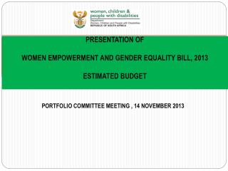PRESENTATION OF WOMEN EMPOWERMENT AND GENDER EQUALITY BILL, 2013 ESTIMATED BUDGET