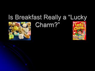 Is Breakfast Really a “Lucky Charm?”