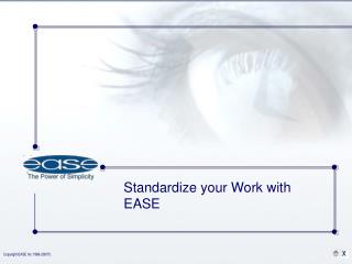 Standardize your Work with EASE