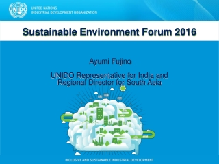 Sustainable Environment Forum 2016 Ayumi Fujino UNIDO Representative for India and