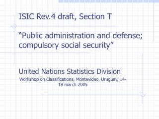 ISIC Rev.4 draft, Section T “Public administration and defense; compulsory social security”